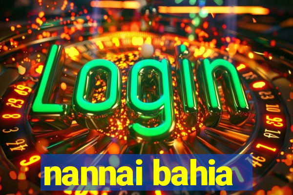 nannai bahia